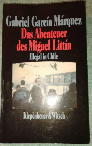Das Abenteuer des Miguel Littín - illegal in Chile. García Márquez, Gabriel: