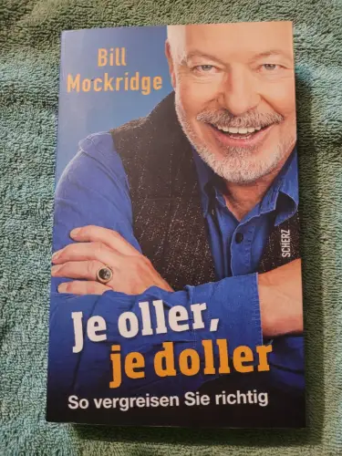Je oller, je doller - so vergreisen Sie richtig. Mockridge, Bill: