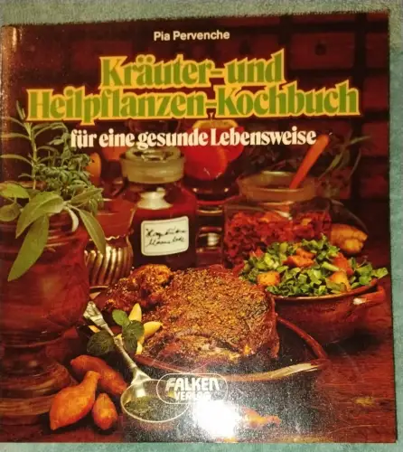 Kräuter- und Heilpflanzen-Kochbuch für eine gesunde Lebensweise. Pervenche, Pia: