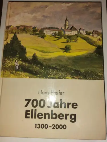 700 Jahre Ellenberg 1300 - 2000 Hans Pfeifer: