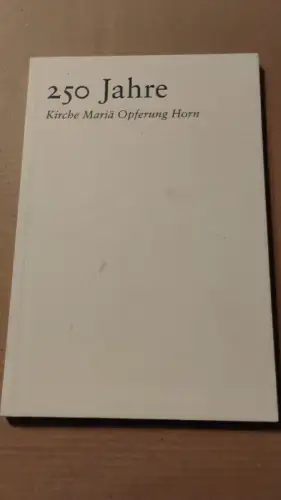 250 Jahre Kirche Maria Opferung Horn