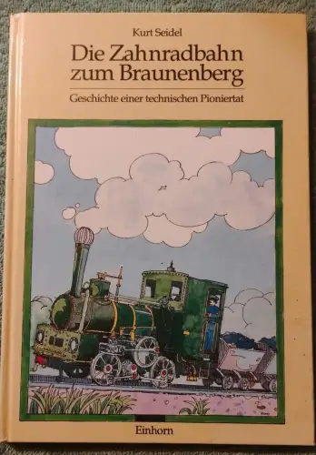 Die Zahnradbahn zum Braunenberg - Geschichte einer technischen Pioniertat. Seide