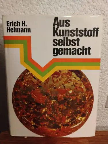 Aus Kunststoff selbstgemacht. Ein Do-it-yourself- Ratgeber für Anfänger und Expe