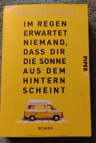 Im Regen erwartet niemand, dass dir die Sonne aus dem Hintern scheint Blöchl, Be