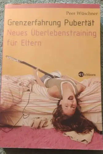 Grenzerfahrung Pubertät - neues Überlebenstraining für Eltern. Wüschner, Peer: