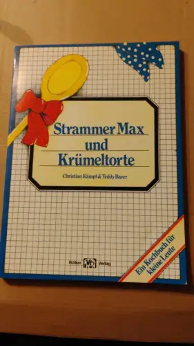 Strammer Max und Krümeltorte - e. Kochbuch für kleine Leute mit vielen leckeren 