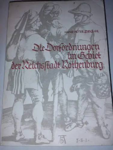 Die Dorfordnungen im Gebiet der Reichsstadt Rothenburg Hans und Peter Ziegler: