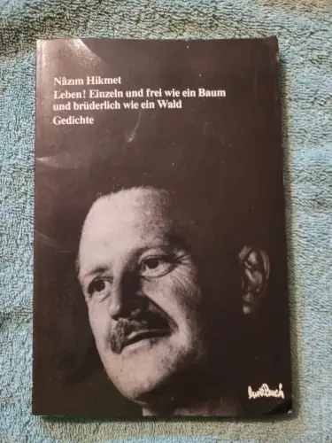 Leben! Einzeln und frei wie ein Baum und brüderlich wie ein Wald NÃ¢zÄ±m Hikmet: