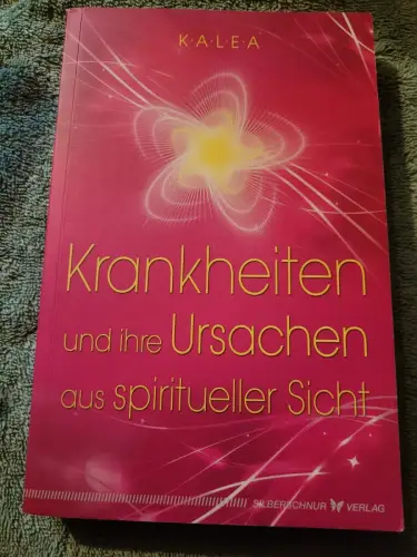 Krankheiten und ihre Ursachen aus spiritueller Sicht. Kalea: