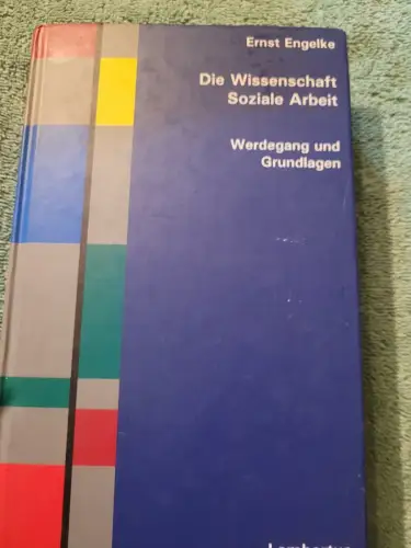 Die Wissenschaft Soziale Arbeit - Werdegang und Grundlagen. Engelke, Ernst:
