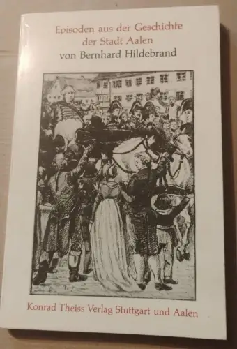 Episoden aus der Geschichte der Stadt Aalen Bernhard Hildebrand:
