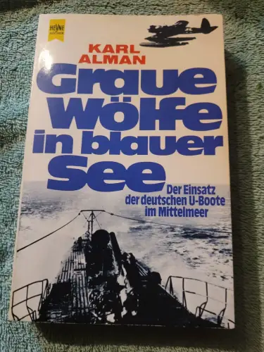 Graue Wölfe in blauer See - d. Einsatz d. dt. U-Boote im Mittelmeer ; Tatsachenb