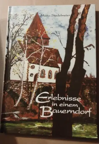 Erlebnisse in einem Bauerndorf Maria Stadelmeier: