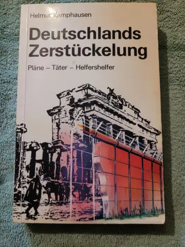 Deutschlands Zerstücklung : Pläne - Täter - Helfershelfer. Kamphausen, Helmut: