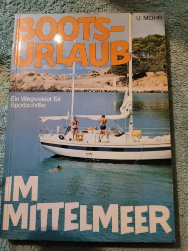 Boots-Urlaub im Mittelmeer : ein Wegweiser f. Sportschiffer. Mohr, Ulrich: