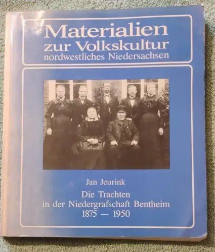 Die Trachten in der Niedergrafschaft Bentheim : 1875 - 1950. Jeurink, Jan: