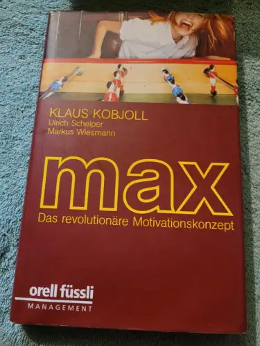 MAX - das revolutionäre Motivationskonzept. Kobjoll, Klaus, Ulrich Scheiper und 