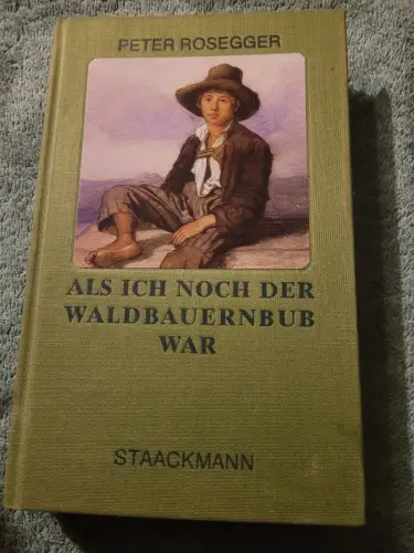 Als ich noch der Waldbauernbub war - Jugendgeschichten aus d. Waldheimat. Rosegg