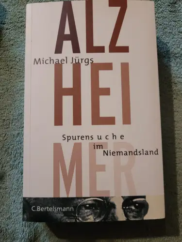 Alzheimer - Spurensuche im Niemandsland. Jürgs, Michael: