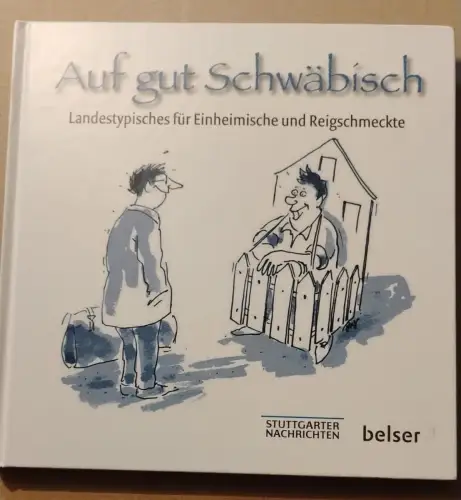 Auf gut Schwäbisch ? Landestypisches für Einheimische und Reigschmeckte Gregor P