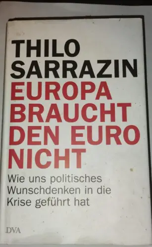 Europa braucht den Euro nicht Thilo Sarrazin:
