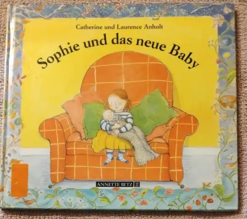 Sophie und das neue Baby. Anholt, Laurence und Catherine Anholt: