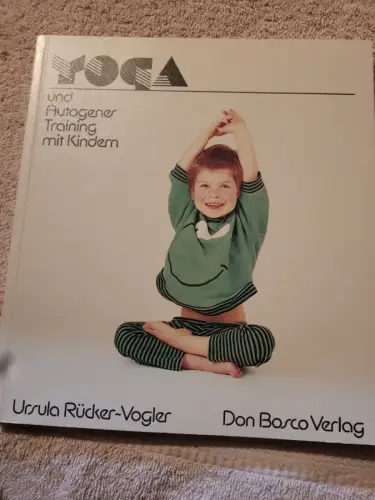 Yoga und autogenes Training mit Kindern - Anleitungen, Übungen, Märchen für Kind