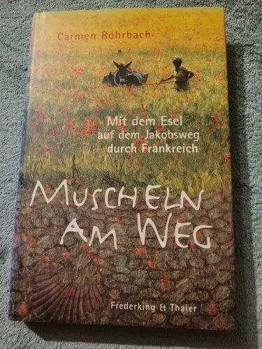 Muscheln am Weg - mit dem Esel auf dem Jakobsweg durch Frankreich. Rohrbach, Car