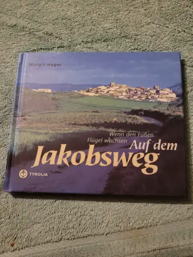 Auf dem Jakobsweg - wenn den Füßen Flügel wachsen. Hager, Margit:
