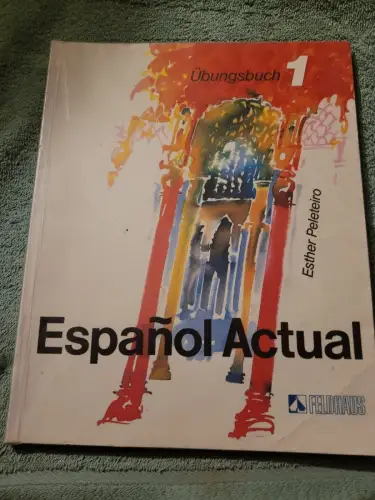 Espanol actual; Teil: 1., Spanisch für Anfänger. - Übungsbuch