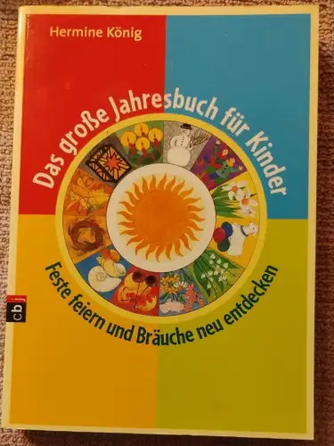 Das große Jahresbuch für Kinder - Feste feiern und Bräuche neu entdecken. König,