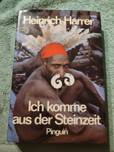 Ich komme aus der Steinzeit Harrer, Heinrich: