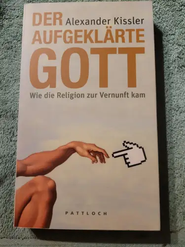 Der aufgeklärte Gott - wie die Religion zur Vernunft kam. Kissler, Alexander: