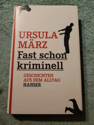 Fast schon kriminell - Geschichten aus dem Alltag. März, Ursula: