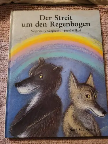 Der Streit um den Regenbogen. Rupprecht, Siegfried P. und Józef (Illustrator) Wi