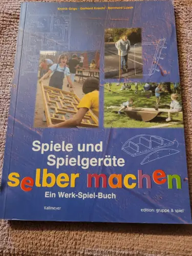 Spiele und Spielgeräte selber machen - Werk-Spiel-Buch. Bundesarbeitsgemeinschaf