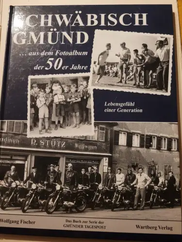 Schwäbisch Gmünd : ... aus dem Fotoalbum der 50er Jahre ; Lebensgefühl einer Gen