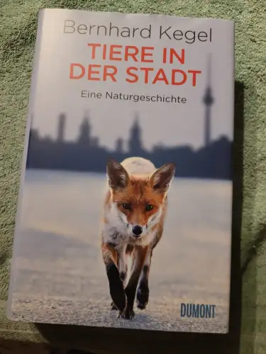 Tiere in der Stadt - eine Naturgeschichte. Kegel, Bernhard: