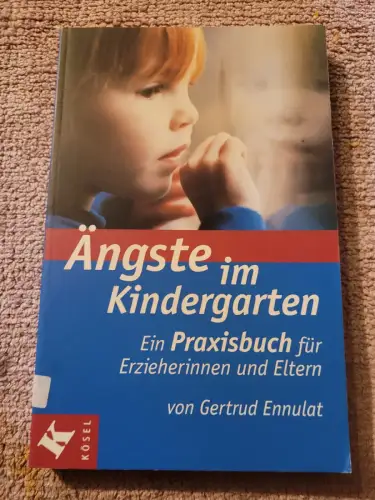 Ängste im Kindergarten - ein Praxisbuch für Erzieherinnen und Eltern. Ennulat, G