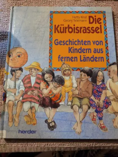 Die Kürbisrassel - Geschichten von Kindern aus fernen Ländern. Krist, Hetty (Mit