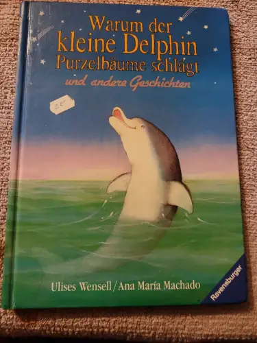 Warum der kleine Delphin Purzelbäume schlägt und andere Geschichten. Machado, An