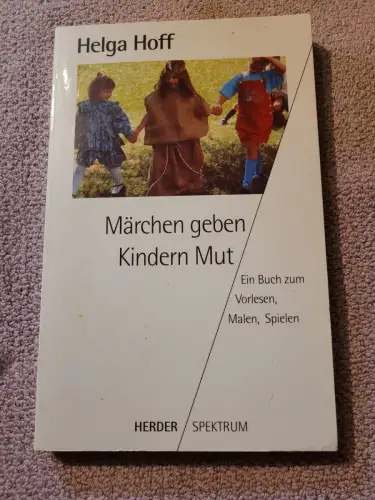 Märchen geben Kindern Mut - ein Buch zum Vorlesen, Malen, Spielen. Hoff, Helga: