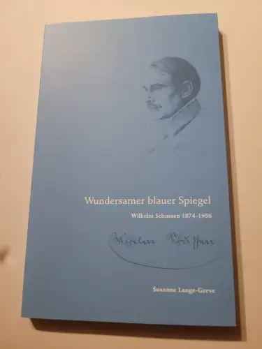 Wundersamer blauer Spiegel - Wilhelm Schussen 1874 - 1956. Lange-Greve, Susanne: