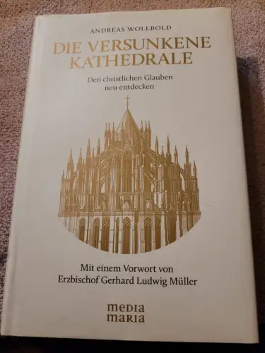 Die versunkene Kathedrale - den christlichen Glauben neu entdecken. Wollbold, An