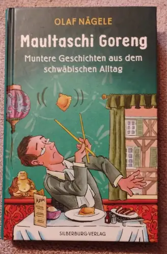 Maultaschi Goreng - Muntere Geschichten aus dem schwäbischen Alltag Nägele, Olaf