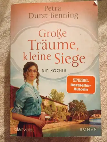 Große Träume, kleine Siege - die Köchin. Durst-Benning, Petra: