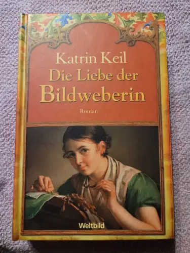 Die Liebe der Bildweberin Keil, Katrin: