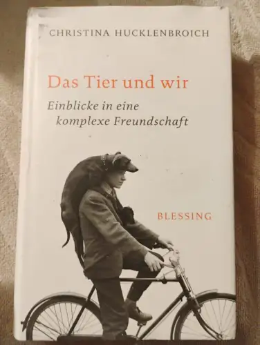 Das Tier und wir - Einblicke in eine komplexe Freundschaft. Hucklenbroich, Chris
