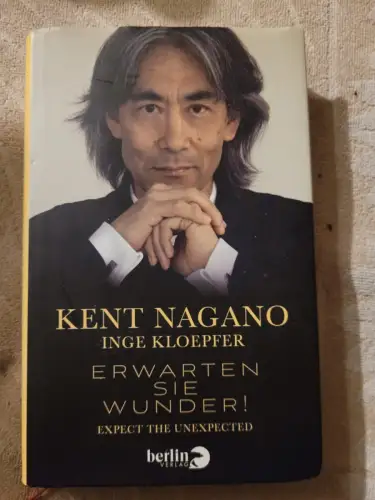Erwarten Sie Wunder! = Expect the unexpected. Nagano, Kent und Inge Kloepfer: