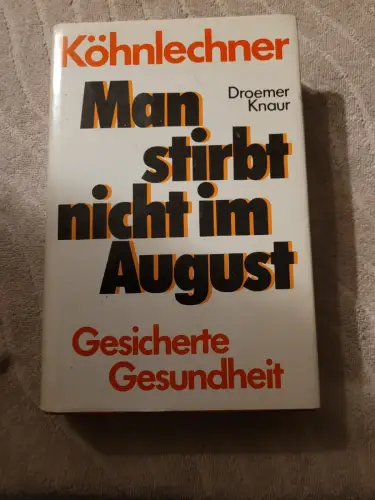 Man stirbt nicht im August - gesicherte Gesundheit. Köhnlechner, Manfred: